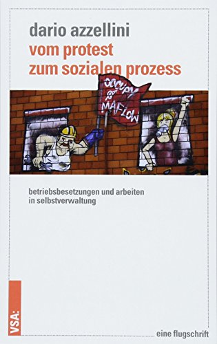 Stock image for Vom Protest zum sozialen Prozess: Betriebsbesetzungen und Arbeiten in Selbstverwaltung for sale by GF Books, Inc.