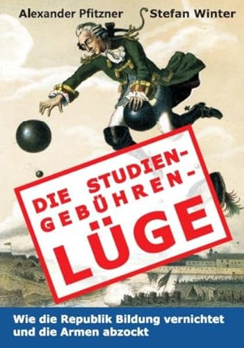 Imagen de archivo de Die Studiengebhrenlge: Wie die Republik Bildung vernichtet und die Armen abzockt a la venta por medimops