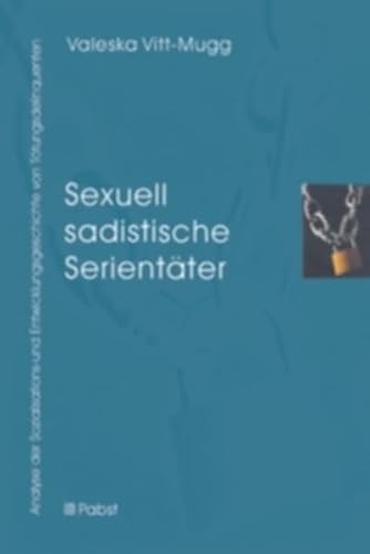 9783899671049: Sexuell sadistische Serientter: Analyse der Sozialisations- und Entwicklungsgeschichte von Ttungsdelinquenten