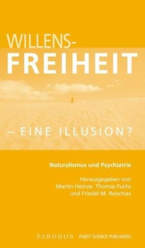 Beispielbild fr Willensfreiheit - eine Illusion ? Naturalismus und Psychiatrie. Herausgegeben von Martin Heinze [u.a.] zum Verkauf von Antiquariat KAMAS