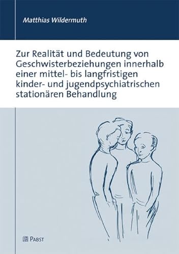 Zur Realität und Bedeutung von Geschwisterbeziehungen innerhalb einer mittel- bis langfristigen k...