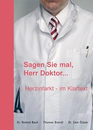 9783899674194: Sagen Sie mal, Herr Doktor: Herzinfarkt - im Klartext