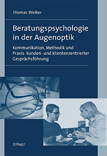 9783899674309: Beratungspsychologie in der Augenoptik: Kommunikation, Methodik und Praxis kunden- und klientenzentrierter Gesprchsfhrung - Ein Lehrbuch