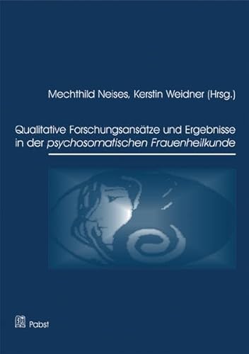 Stock image for Qualitative Forschungsanstze und Ergebnisse in der psychosomatischen Frauenheilkunde for sale by medimops