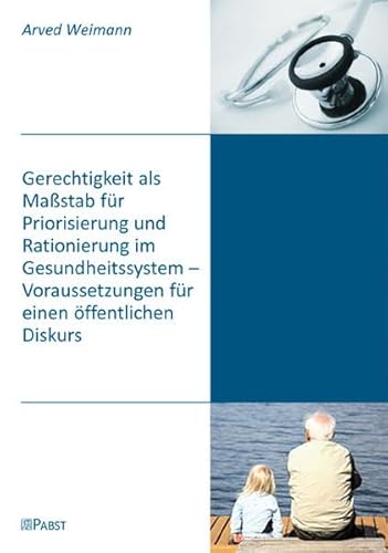 Beispielbild fr Gerechtigkeit als Mastab fr Priorisierung und Rationierung im Gesundheitssystem - Voraussetzungen fr einen ffentlichen Diskurs zum Verkauf von medimops