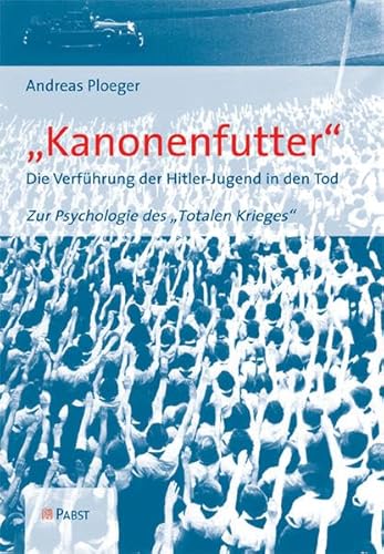 Beispielbild fr Kanonenfutter" / Die Verfhrung der Hitler-Jugend in den Tod Zur Psychologie des "Totalen Krieges" zum Verkauf von ralfs-buecherkiste