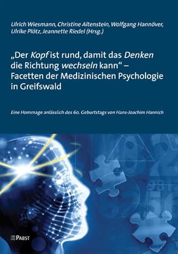 Beispielbild fr "Der Kopf ist rund, damit das Denken die Richtung wechseln kann" - Facetten der Medizinischen Psychologie in Greifswald: Eine Hommage anlsslich des 60. Geburtstags von Hans-Joachim Hannich zum Verkauf von medimops