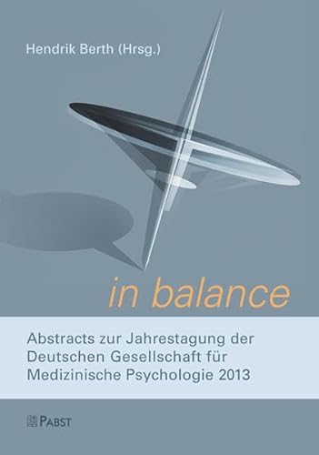 Beispielbild fr in balance.: Abstracts zur Jahrestagung der Deutschen Gesellschaft fr Medizinische Psychologie 2013 zum Verkauf von medimops