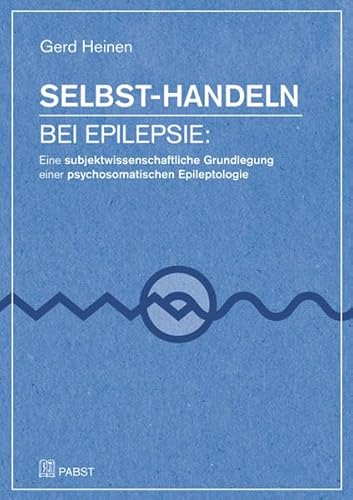 9783899678925: Selbst-Handeln bei Epilepsie: Eine subjektwissenschaftliche Grundlegung einer psychosomatischen Epileptologie