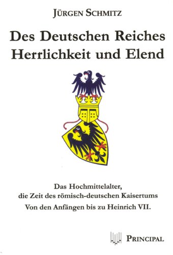 Beispielbild fr Des Deutschen Reiches Herrlichkeit und Elend: Das Hochmittelalter, die Zeit des rmisch-deutschen Kaisertums. Von den Anfngen bis zu Heinrich VII zum Verkauf von medimops