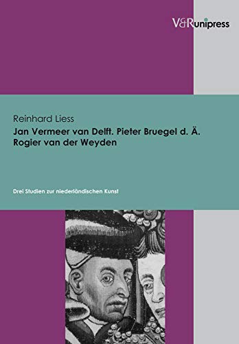 9783899711493: Jan Vermeer van Delft, Pieter Bruegel d. ., Rogier van der Weyden: Drei Studien zur niederlndischen Kunst (Internationale Beziehungen. Theorie Und Geschichte)