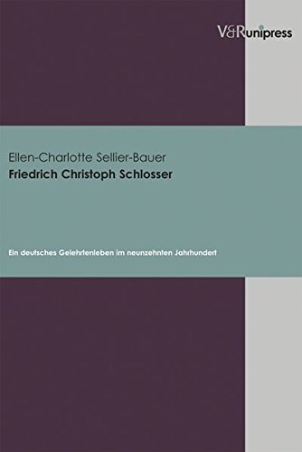 Friedrich Christoph Schlosser. Ein deutsches Gelehrtenleben im neunzehnten Jahrhundert.