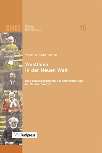 Westfalen in der Neuen Welt: Eine Sozialgeschichte der Auswanderung im 19. Jahrhundert (STUDIEN ZUR HISTORISCHEN MIGRATIONSFORSCHUNG) (German Edition) (9783899712063) by D Kamphoefner, Walter
