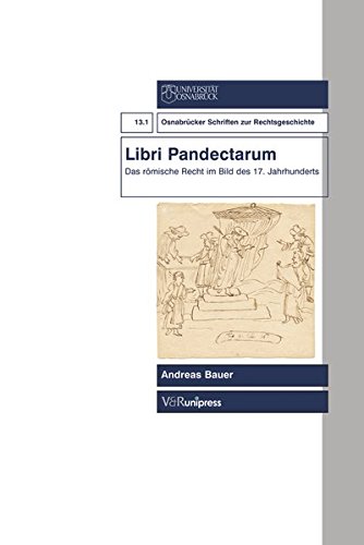 Libri Pandectarum: Das romische Recht im Bild des 17. Jahrhunderts (OSNABRUCKER SCHRIFTEN Z.RECHTSGESCH.) (Osnabrucker Schriften Zur Rechtsgeschichte) (German Edition) (9783899712292) by Bauer, Andreas