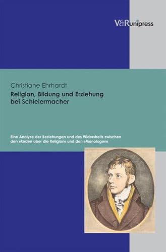 Beispielbild fr Religion, Bildung und Erziehung bei Schleiermacher: Eine Analyse der Beziehungen und des Widerstreits Zwischen den 'Reden Uber die Religion' und den 'Monologen' zum Verkauf von Windows Booksellers