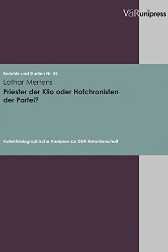Priester der Klio oder Hofchronisten der Partei?: Kollektivbiographische Analysen zur DDR-Historikerschaft (Berichte und Studien) (German Edition) (9783899713077) by Mertens, Lothar