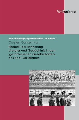 Stock image for Rhetorik der Erinnerung - Literatur und Gedchtnis in den "geschlossenen Gesellschaften" des Real-Sozialismus. for sale by modernes antiquariat f. wiss. literatur