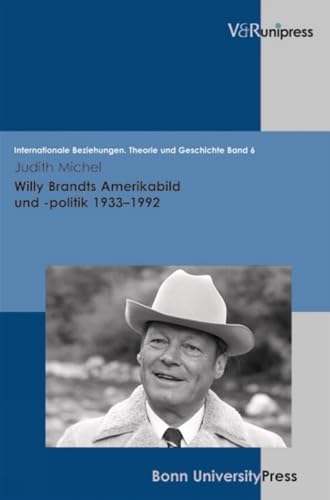 9783899716269: Willy Brandts Amerikabild und -politik 19331992: 6 (Internationale Beziehungen. Theorie Und Geschichte)