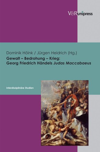 Stock image for Gewalt - Bedrohung - Krieg: Georg Friedrich Handels Judas Maccabaeus - Interdisziplinare Studien [Hardcover ] for sale by booksXpress