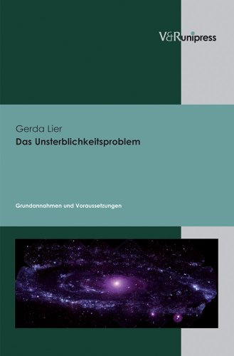 Das Unsterblichkeitsproblem, 2 Bde. : Grundannahmen und Voraussetzungen. Zugl.: Frankfurt (Main), Univ., Diss., 2009 - Gerda Lier