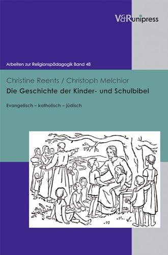 Beispielbild fr Die Geschichte der Kinder- und Schulbibel: Evangelisch - katholisch - jdisch (Arbeiten Zur Religionspadagogik) zum Verkauf von medimops