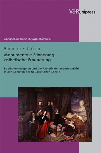 Monumentale Erinnerung - Ã¤sthetische Erneuerung: Beethovenrezeption und die Ã?sthetik der Interm...