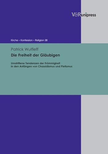 9783899719321: Die Freiheit der Glubigen: Umstrittene Tendenzen der Frmmigkeit in den Anfngen von Chassidismus und Pietismus (Kirche - Konfession - Religion) (German Edition)