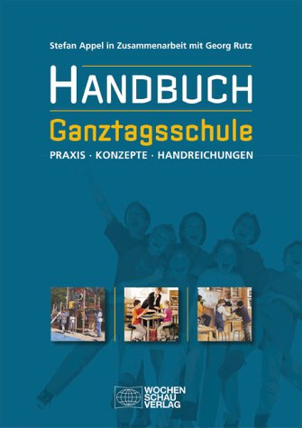 9783899740837: Handbuch Ganztagsschule: Konzeption, Einrichtung und Organisation