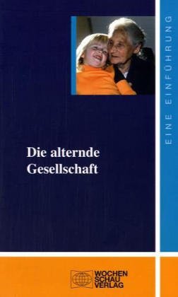 Stock image for Die alternde Gesellschaft. Eine Einfhrung (uni studien politik) for sale by Versandantiquariat Felix Mcke
