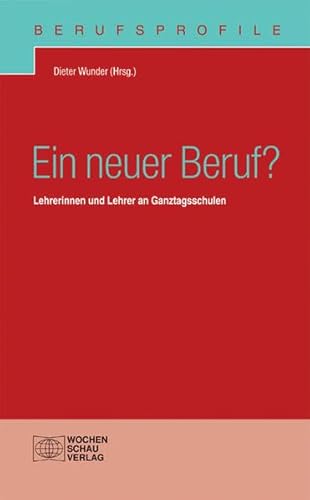 9783899742060: Ein neuer Beruf?: Lehrerinnen und Lehrer an Ganztagsschulen. Berufsprofile