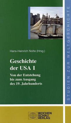 Geschichte der USA I: Von der Entstehung bis zum Ausgang des 19. Jahrhunderts ((ALT) Studien zur Weltgeschichte) - Hans-Heinrich Nolte