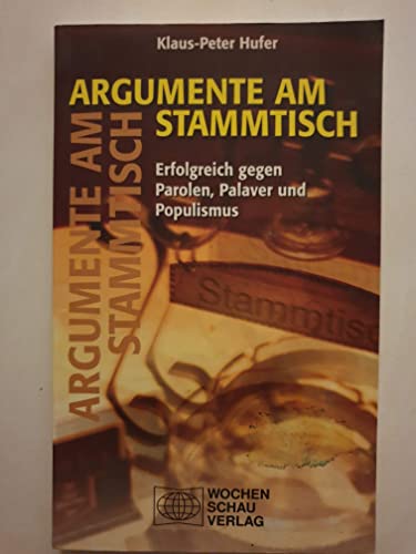 9783899742459: Argumente am Stammtisch: Erfolgreich gegen Parolen, Palaver und Populismus