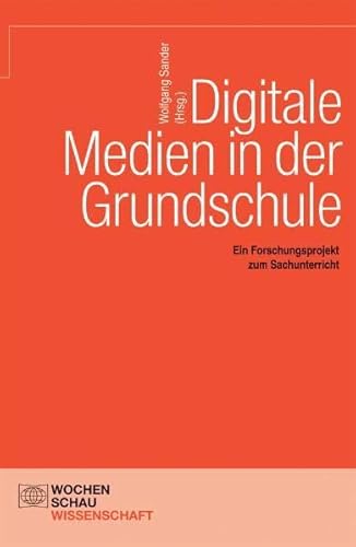 9783899743067: Digitale Medien in der Grundschule: Ein Forschungsprojekt zum Sachunterricht (Wochenschau Wissenschaft)