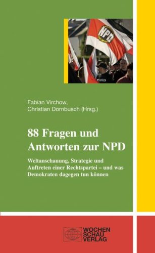 Imagen de archivo de 88 Fragen und Antworten zur NPD: Weltanschauung, Strategie und Auftreten einer Rechtspartei - und was Demokraten dagegen tun knnen a la venta por medimops