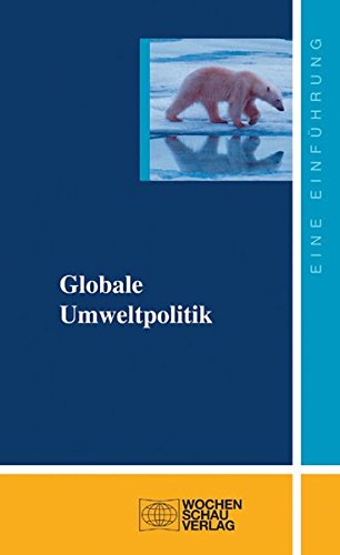 Globale Umweltpolitik - Varwick, Johannes, Felix Eckardt und Tobias Lindenberg