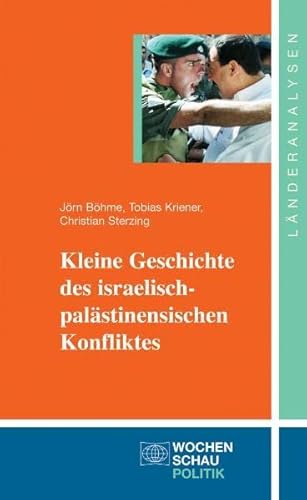 Kleine Geschichte des israelisch-palästinensischen Konflikts ((ALT) Länderanalysen) - Böhme, Jörn, Christian Sterzing und Tobias Kriener
