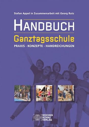 Beispielbild fr Handbuch Ganztagsschule: Praxis, Konzepte, Handreichungen zum Verkauf von medimops