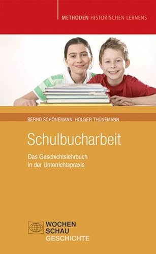 Schulbucharbeit : Das Geschichtslehrbuch in der Unterrichtspraxis - Bernd Schönemann