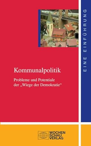 Imagen de archivo de Kommunalpolitik: Probleme und Potentiale der "Wiege der Demokratie" a la venta por medimops