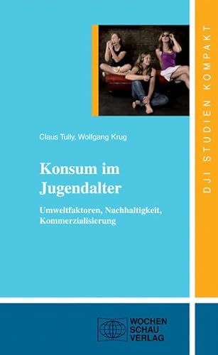 Konsum im Jugendalter : Umweltfaktoren, Nachhaltigkeit, Kommerzialisierung - Claus J. Tully