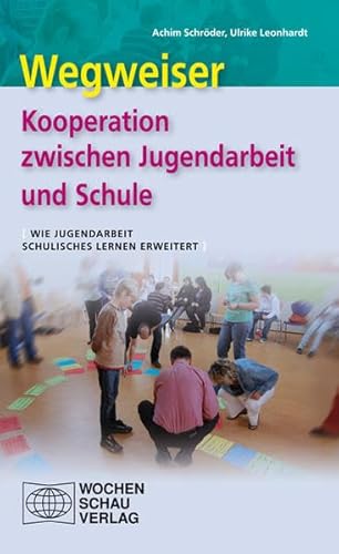Beispielbild fr Wegweiser - Kooperation zwischen Jugendarbeit und Schule: Wie Jugendarbeit schulisches Lernen erweitert zum Verkauf von medimops