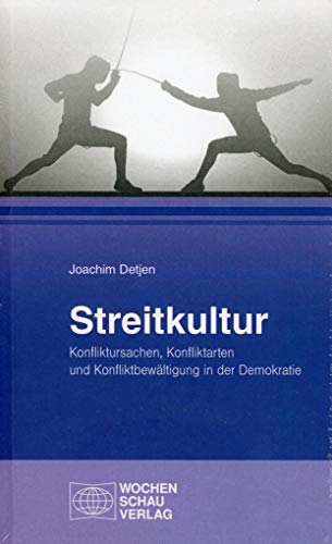 Streitkultur : Konfliktursachen, Konfliktarten und Konfliktbewältigung in der Demokratie - Joachim Detjen