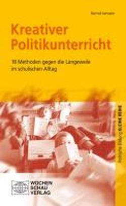 Beispielbild fr Kreativer Politikunterricht: 18 Methoden gegen Langeweile im schulischen Alltag zum Verkauf von medimops