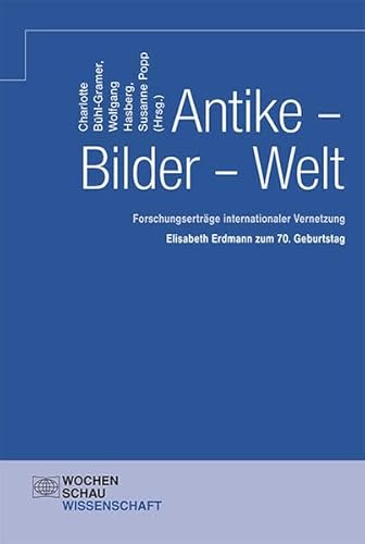 Beispielbild fr Antike - Bilder - Welt : Forschungsertrge internationaler Vernetzung ; Elisabeth Erdmann zum 70. Geburtstag. Charlotte Bhl-Gramer . (Hrsg.) zum Verkauf von Antiquariat Roland Mayrhans