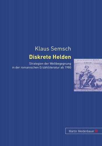 9783899750621: Diskrete Helden: Strategien Der Weltbegegnung in Der Romanischen Erzaehlliteratur AB 1980