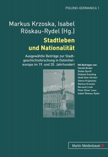 9783899750812: Stadtleben und Nationalitaet: Ausgewaehlte Beitraege zur Stadtgeschichtsforschung in Ostmitteleuropa im 19. und 20. Jahrhundert (1) (Polono-Germanica)