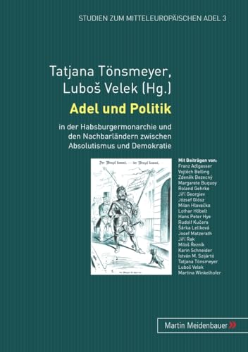 9783899750904: Adel Und Politik: In Der Habsburgermonarchie Und Den Nachbarlaendern Zwischen Absolutismus Und Demokratie: 3 (Studien Zum Mitteleuropaeischen Adel)