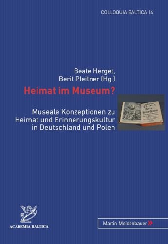 Imagen de archivo de Heimat Im Museum?: Museale Konzeptionen Zu Heimat Und Erinnerungskultur In Deutschland Und Polen a la venta por Revaluation Books