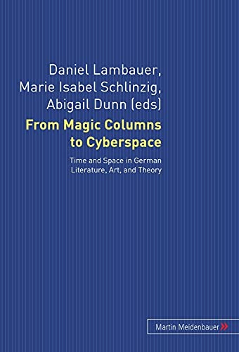 Stock image for From Magic Columns to Cyberspace: Time and Space in German Literature, Art, and Theory for sale by Anybook.com