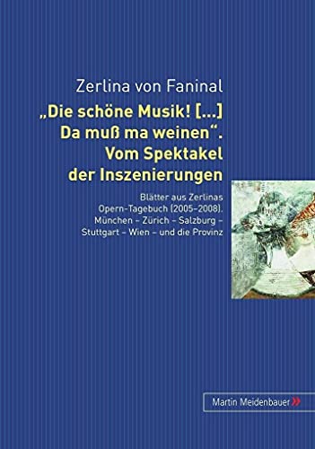 9783899751345: Die Schoene Musik. Da Mu Ma Weinen: Vom Spektakel Der Inszenierungen. Blaetter Aus Zerlinas Operntagebuch (2005-2008). Muenchen, Salzburg, Stuttgart, Wien, Zuerich Und Die Provinz